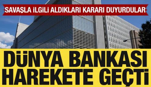 Dünya Bankası harekete geçti: Savaşla ilgili aldığı kararı duyurdu