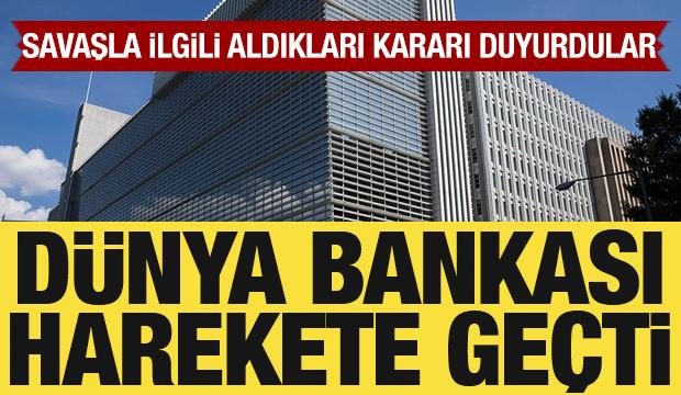 Dünya Bankası harekete geçti: Savaşla ilgili aldığı kararı duyurdu