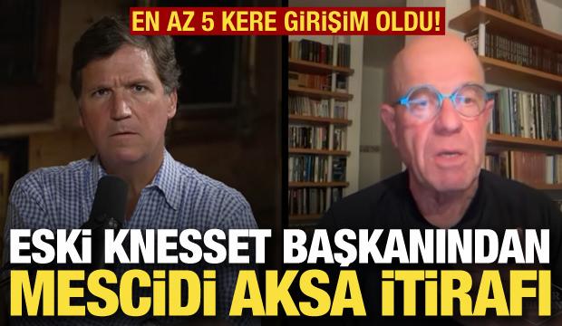 Eski Knesset Başkanından Mescidi Aksa itirafı: En az 5 kere girişim oldu!