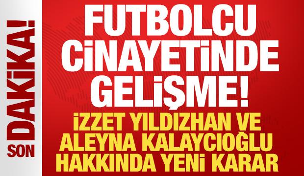 Futbolcu cinayetinde yeni gelişme! Aleyna Kalaycıoğlu dahil 7 şüpheliye tutuklama talebi