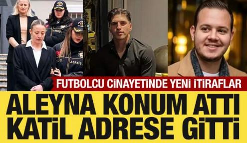 Futbolcu Kubilay Kaan Kundakçı cinayeti: Aleyna Kalaycıoğlu'ndan 'konum' itirafı