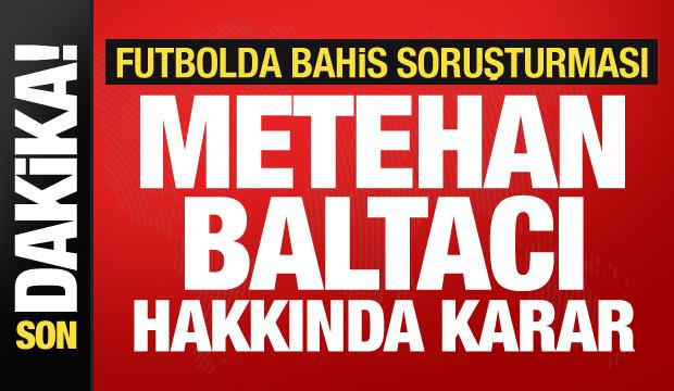 Futbolcu Metehan Baltacı hakkında karar verildi!