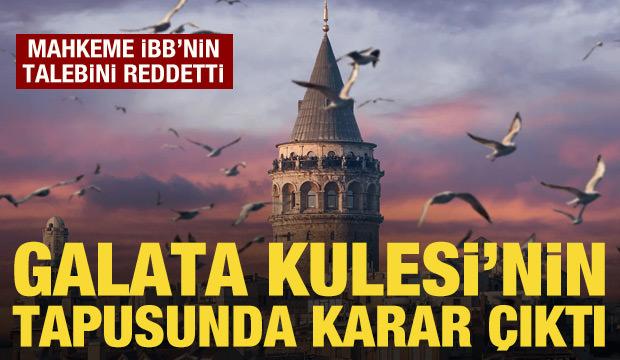 Galata Kulesi'nin tapusu için karar çıktı