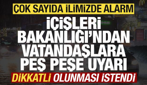 İçişleri Bakanlığı'ndan vatandaşlara uyarı! Çok sayıda ilimizde alarm verildi