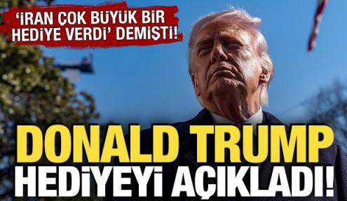 'İran çok büyük bir hediye verdi' demişti! Trump o hediyeyi açıkladı