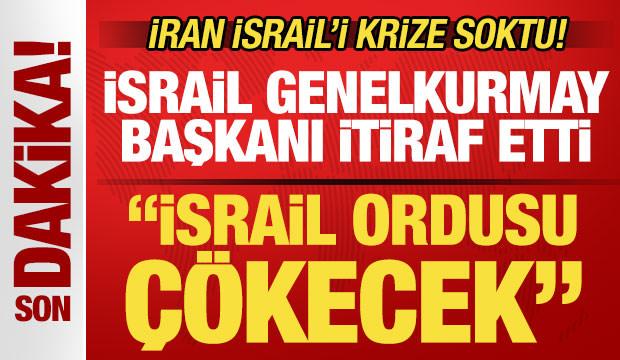 İran İsrail'i krize soktu! Genelkurmay başkanından bomba itiraf: İsrail ordusu çökecek