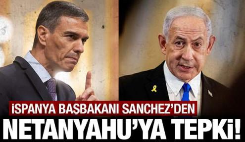 İspanya Başbakanı Sanchez'den İsrail ve Netanyahu'ya sert tepki!