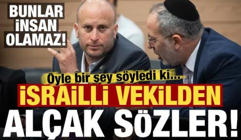 İsrailli vekilden alçak sözler! Öyle bir şey söyledi ki...