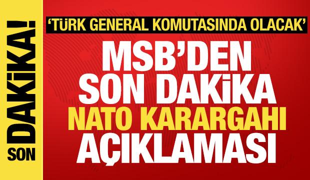 Milli Savunma Bakanlığından son dakika NATO karargahı a&ccedil;ıklaması