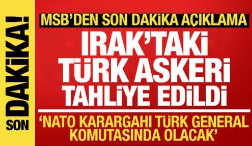 Irak'taki Türk askeri tahliye edildi! MSB'den son dakika NATO karargahı açıklaması