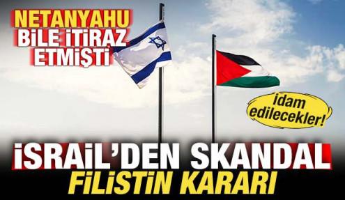 Netanyahu bile itiraz etmişti! İsrail'den skandal Filistin kararı! İdam edilecekler