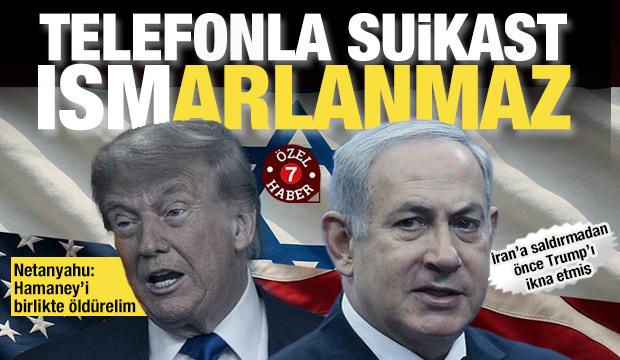 Netanyahu Trump’a Hamaney’i birlikte öldürelim: Böyle bir fırsat bir kere ele geçer!