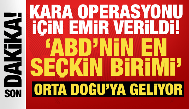 Kara operasyonu için emir verildi: ABD'nin en seçkin birimi Orta Doğu'ya geliyor!