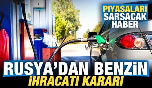 Rusya'dan benzin ihracatı kararı! Piyasaları sarsacak gelişme