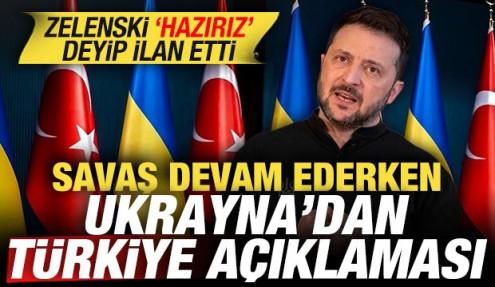 Savaş devam ederken Ukrayna'dan Türkiye açıklaması! Zelenski 'hazırız' deyip ilan etti