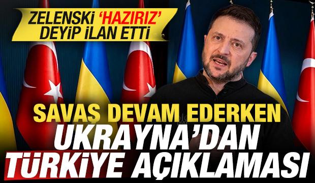 Savaş devam ederken Ukrayna'dan Türkiye açıklaması! Zelenski 'hazırız' deyip ilan etti