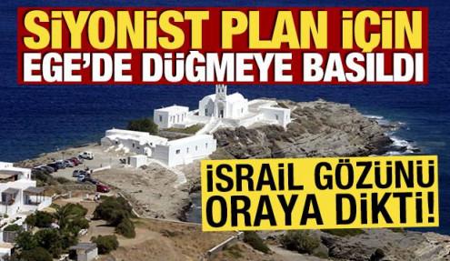 Siyonist plan için Ege'de düğmeye basıldı! İsrail gözünü oraya dikti