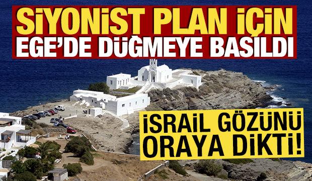 Siyonist plan için Ege'de düğmeye basıldı! İsrail gözünü oraya dikti