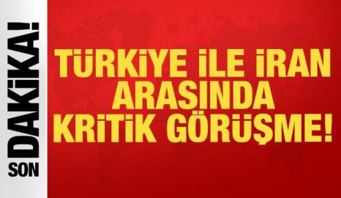 Son dakika: Türkiye ve İran arasında kritik görüşme!