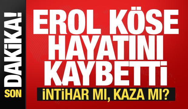 Son dakika: Yapımcı Erol Köse 16. kattan düşerek hayatını kaybetti!