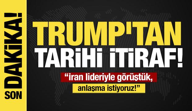 Son dakika...Trump'tan tarihi itiraf: İran lideriyle görüştük, anlaşma istiyoruz