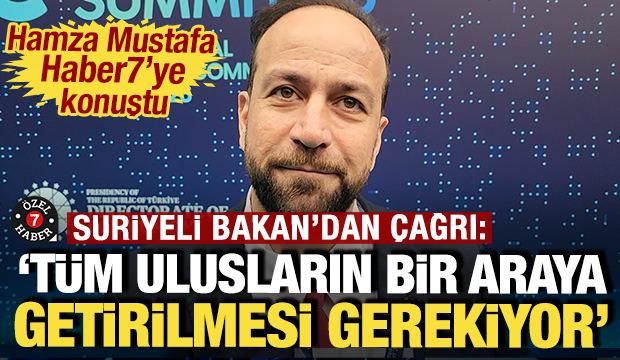 Suriyeli Bakan'dan çağrı var: 'Tüm uluslar bir araya getirilmeli'