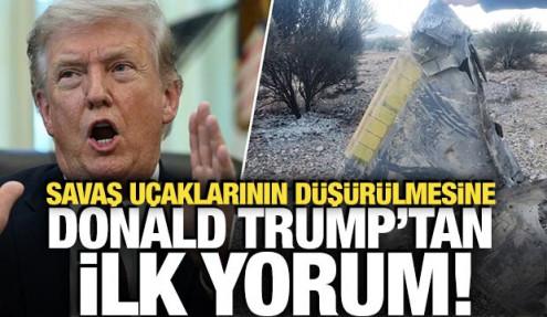 ABD savaş uçaklarının düşürülmesi sonrası Trump'tan ilk açıklama