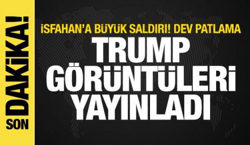 ABD'den İsfahan'a büyük saldırı! Trump dev patlamanın görüntülerini yayınladı