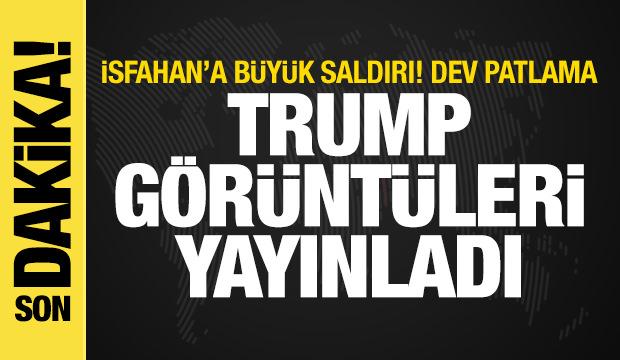 ABD'den İsfahan'a büyük saldırı! Trump dev patlamanın görüntülerini yayınladı