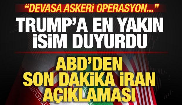 ABD'den son dakika açıklaması! Trump'a en yakın isim duyurdu! İran'a devasa operasyon
