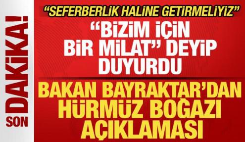Bakan Bayraktar 'bizim için bir milat' deyip duyurdu! Son dakika Hürmüz Boğazı açıklaması
