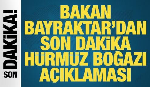 Bakan Bayraktar'dan son dakika Hürmüz Boğazı açıklaması