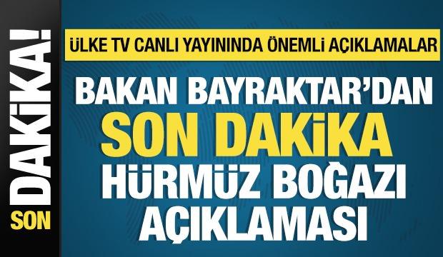 Bakan Bayraktar'dan son dakika Hürmüz Boğazı açıklaması