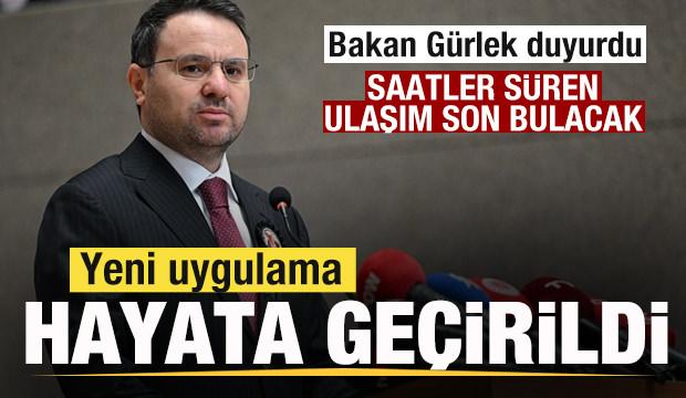 Bakan Gürlek duyurdu! Yeni uygulama hayata geçirildi! Saatler süren ulaşım son bulacak