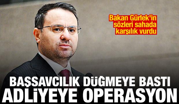 Bakan Gürlek'in sözleri karşılık vurdu! Başsavcılık düğmeye bastı, adliyeye operasyon