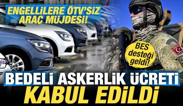 Bedelli askerlik ücreti kabul edildi! Engellilere ÖTV'siz araç müjdesi