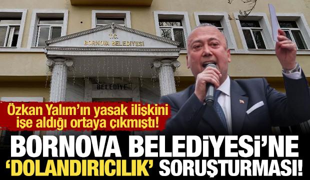 Bornova Belediyesi'ne soruşturma: &Ouml;zkan Yalım'ın yasak ilişkisini işe almışlardı