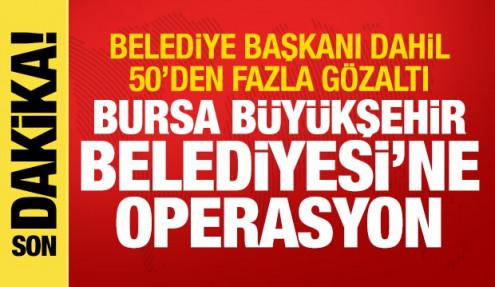 Bursa Büyükşehir Belediyesi'ne operasyon! Başkan dahil 50'den fazla gözaltı