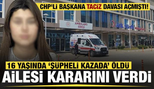 CHP'li Başkana taciz davası a&ccedil;mıştı! 16 yaşında 'ş&uuml;pheli kazada' &ouml;ld&uuml;: Aileden karar
