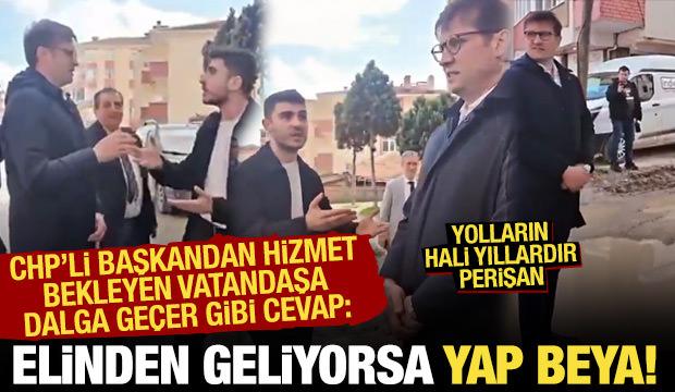 CHP'li belediye başkanından hizmet isteyen vatandaşa: Elinden geliyorsa yap beya!
