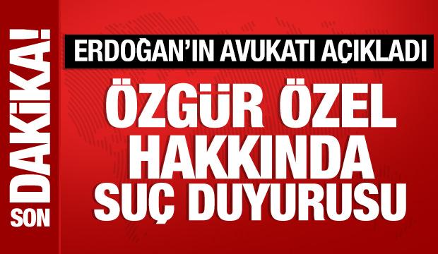 Cumhurbaşkanı Erdoğan'ın avukatı açıkladı: Özgür Özel hakkında suç duyurusu