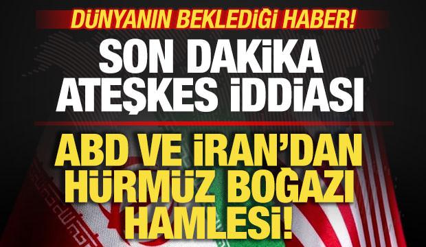 Dünyanın beklediği haber! Son dakika ateşkes iddiası! ABD ve İran'dan Hürmüz hamlesi