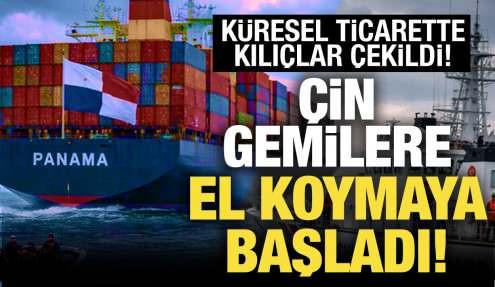 Ekonomi savaşına Çin de dahil oldu! Gemilere el koymaya başladı