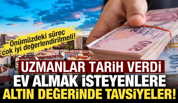 Ev alacaklar dikkat: Uzman isim tarih verdi! Yeni dönem başlıyor