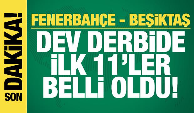 Fenerbahçe - Beşiktaş! İlk 11'ler
