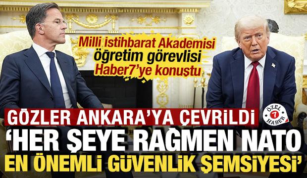 Gözler Ankara'ya çevrildi: 'Her şeye rağmen NATO en önemli güvenlik şemsiyesi'