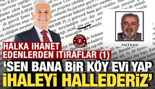 'Halka ihanet edenler'den itiraflar: 'Sen bana köy evi yap ihaleyi hallederiz'