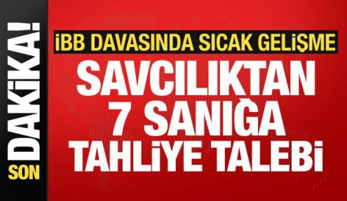 İBB davasında sıcak gelişme: 7 isme tahliye talebi!