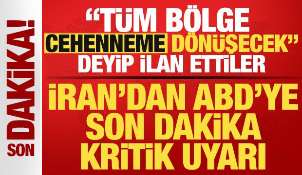 İran'dan ABD'ye son dakika uyarısı! 