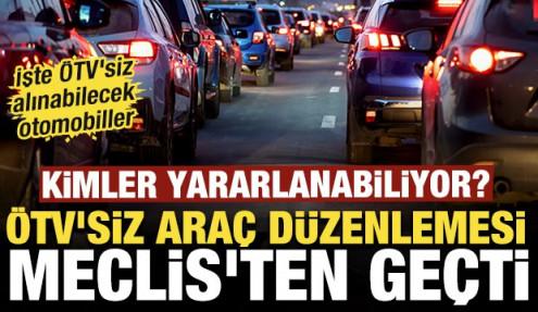 ÖTV'siz araç düzenlemesi Meclis'ten geçti: İşte ÖTV'siz alınacak otomobiller